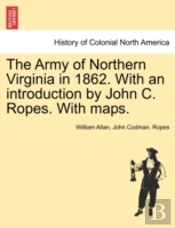 The Army Of Northern Virginia In 1862. With An Introduction By John C. Ropes. With Maps.