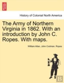 Bertrand.pt - The Army Of Northern Virginia In 1862. With An Introduction By John C. Ropes. With Maps.