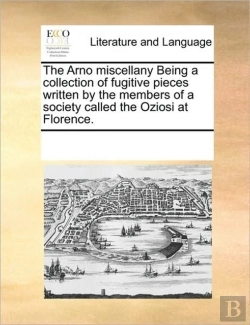 Bertrand.pt - The Arno Miscellany Being A Collection Of Fugitive Pieces Written By The Members Of A Society Called The Oziosi At Florence.