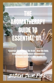 The Aromatherapy Guide To Essential Oil