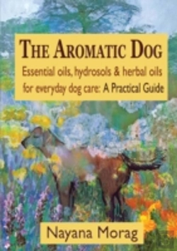 Bertrand.pt - The Aromatic Dog - Essential Oils, Hydrosols, & Herbal Oils For Everyday Dog Care: A Practical Guide