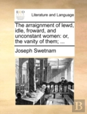 The Arraignment Of Lewd, Idle, Froward,