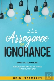 The Arrogance Of Ignorance