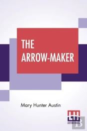 The Arrow-Maker: A Drama In Three Acts