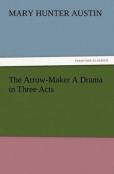 The Arrow-Maker A Drama In Three Acts