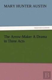 The Arrow-Maker A Drama In Three Acts