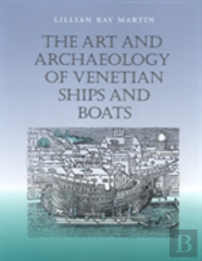 The Art And Archaeology Of Venetian Ships And Boats