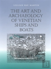 The Art And Archaeology Of Venetian Ships And Boats