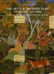 The Art And Architecture Of Islam, 1250â€“1800