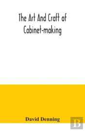 The Art And Craft Of Cabinet-Making, A P