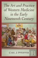 The Art And Practice Of Western Medicine In The Early Nineteenth Century