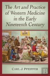 The Art And Practice Of Western Medicine In The Early Nineteenth Century
