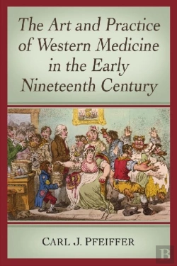 Bertrand.pt - The Art And Practice Of Western Medicine In The Early Nineteenth Century