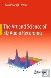 The Art And Science Of 3d Audio Recording