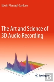 The Art And Science Of 3d Audio Recording