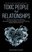 The Art And Science Of Dealing With Toxic People And Relationships