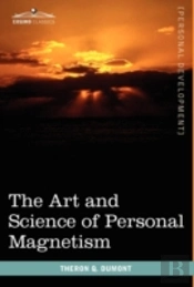 The Art And Science Of Personal Magnetism