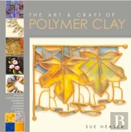 The Art & Craft Of Polymer Clay