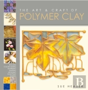 The Art & Craft Of Polymer Clay
