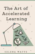 The Art Of Accelerated Learning