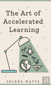 The Art Of Accelerated Learning