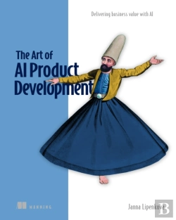 Bertrand.pt - The Art Of Ai Product Development: Delivering Business Value With Ai
