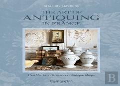 The Art Of Antiquing In France