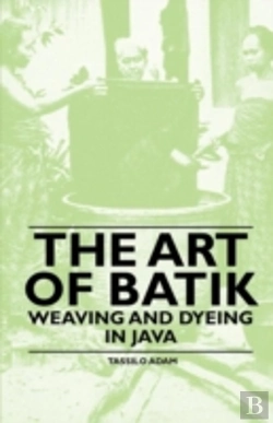 Bertrand.pt - The Art Of Batik - Weaving And Dyeing In Java