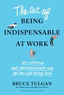 The Art Of Being Indispensable At Work