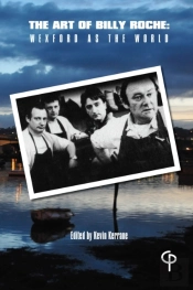 The Art Of Billy Roche : Wexford As The World