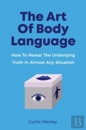 The Art Of Body Language: How To Reveal