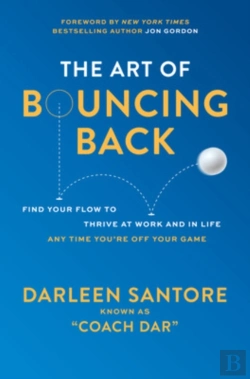 Bertrand.pt - The Art Of Bouncing Back: Find Your Flow To Thrive At Work And In Life Â€” Any Time You'Re Off Your Game