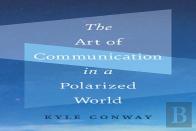 The Art Of Communication In A Polarized World