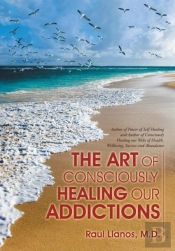 The Art Of Consciously Healing Our Addictions