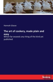 The Art Of Cookery, Made Plain And Easy