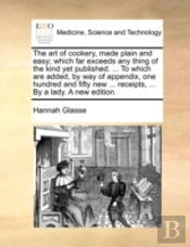 The Art Of Cookery, Made Plain And Easy;