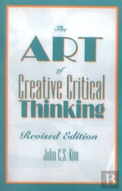 The Art Of Creative Critical Thinking