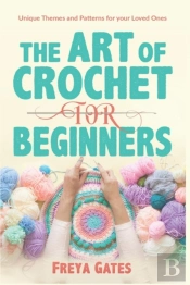 The Art Of Crochet For Beginners