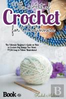 The Art Of Crochet For Beginners