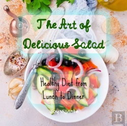 Bertrand.pt - The Art Of Delicious Salad - Vegetables - Grains - Greens - Proteins - Healthy Diet From Lunch To Dinner