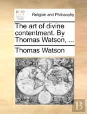 The Art Of Divine Contentment. By Thomas
