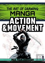 The Art Of Drawing Manga: Action & Movement