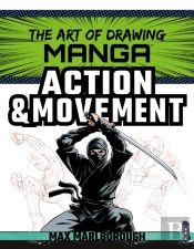 The Art Of Drawing Manga: Action & Movement