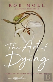 The Art Of Dying Â€“ Living Fully Into The Life To Come