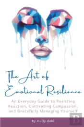 The Art Of Emotional Resilience