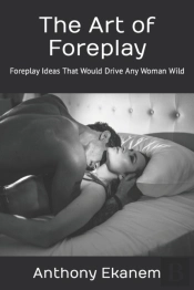 The Art Of Foreplay: Foreplay Ideas That