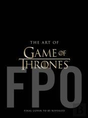 The Art Of Game Of Thrones, The Official Book Of Design From Season 1 To Season 8
