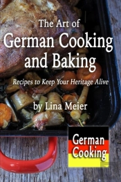 The Art Of German Cooking And Baking