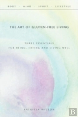 Bertrand.pt - The Art Of Gluten-Free Living: Three Essentials For Being, Eating, And Living Well
