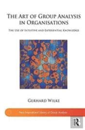 The Art Of Group Analysis In Organisations